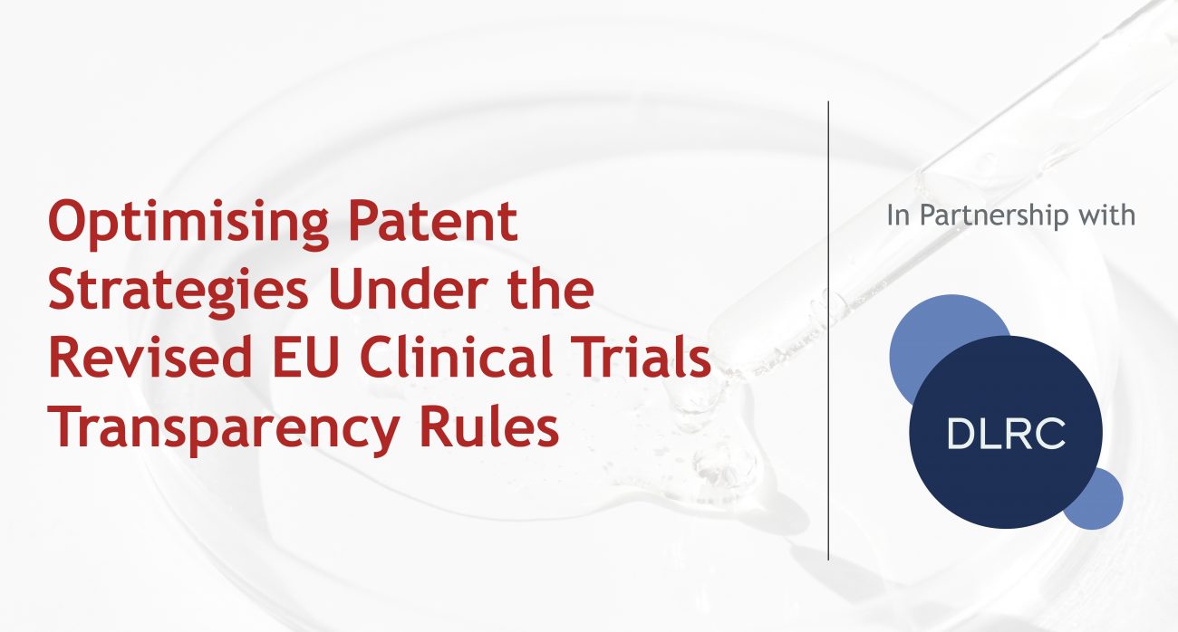 J A Kemp & DLRC Joint Webinar | Optimising Patent Strategies Under the Revised EU Clinical Trials Transparency Rules